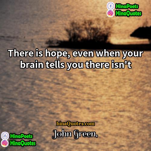 John Green Quotes | There is hope, even when your brain